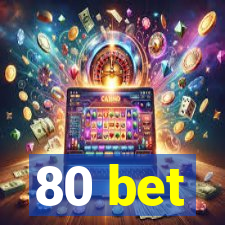 80 bet